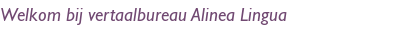 Welkom bij vertaalbureau Alinea Lingua
